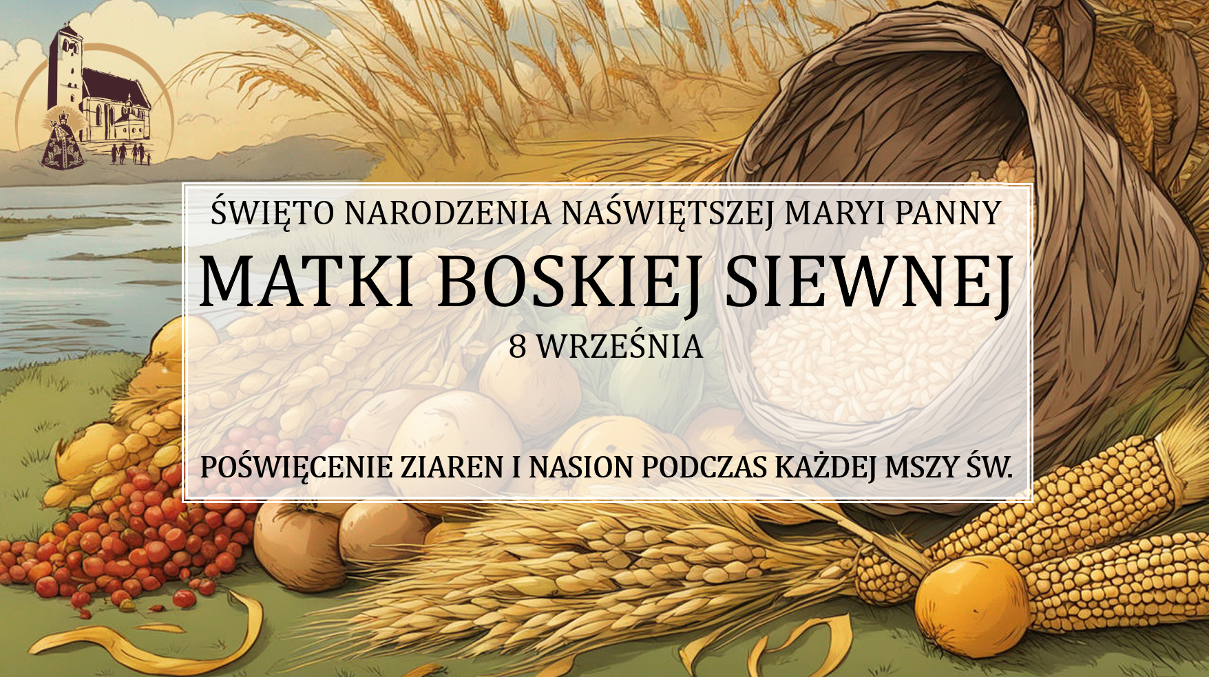 You are currently viewing Święto Narodzenia NMP (Matki Bożej Siewnej). Poświęcenie ziaren i nasion.